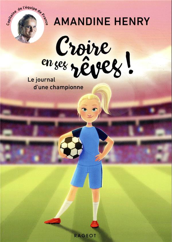 - CROIRE EN SES REVES ! LE JOURNAL D'UNE CHAMPIONNE - CROIRE EN SES REVES ! LE JOURNAL D'UNE CHAMPIONNE